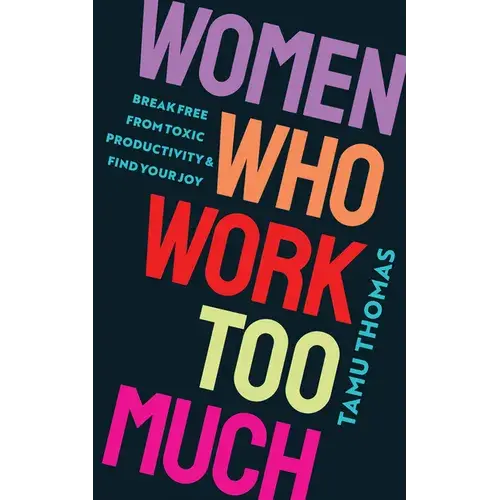 Women Who Work Too Much: Break Free from Toxic Productivity and Find Your Joy - Paperback Books by splitShops